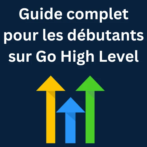 Guide complet Go High Level pour les débutants