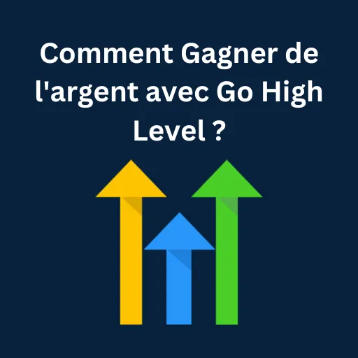 Comment Gagner de l'argent avec Go High Level ?