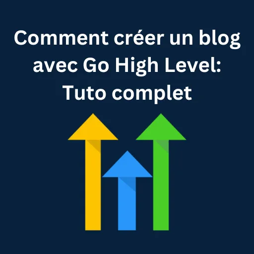 Comment créer un blog avec Go High Level: Tuto complet