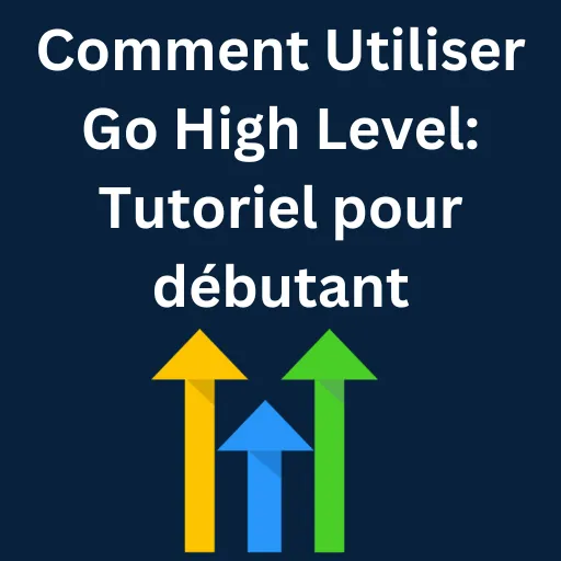 Comment Utiliser Go High Level: Tutoriel pour débutant