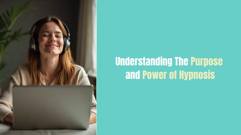 Understanding the Purpose and Power of Hypnosis