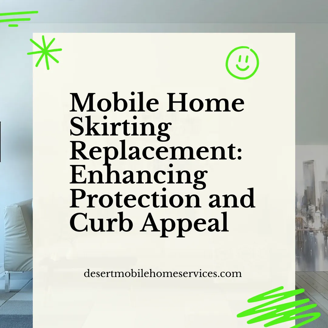Mobile Home Skirting Replacement: Enhancing Protection and Curb Appeal