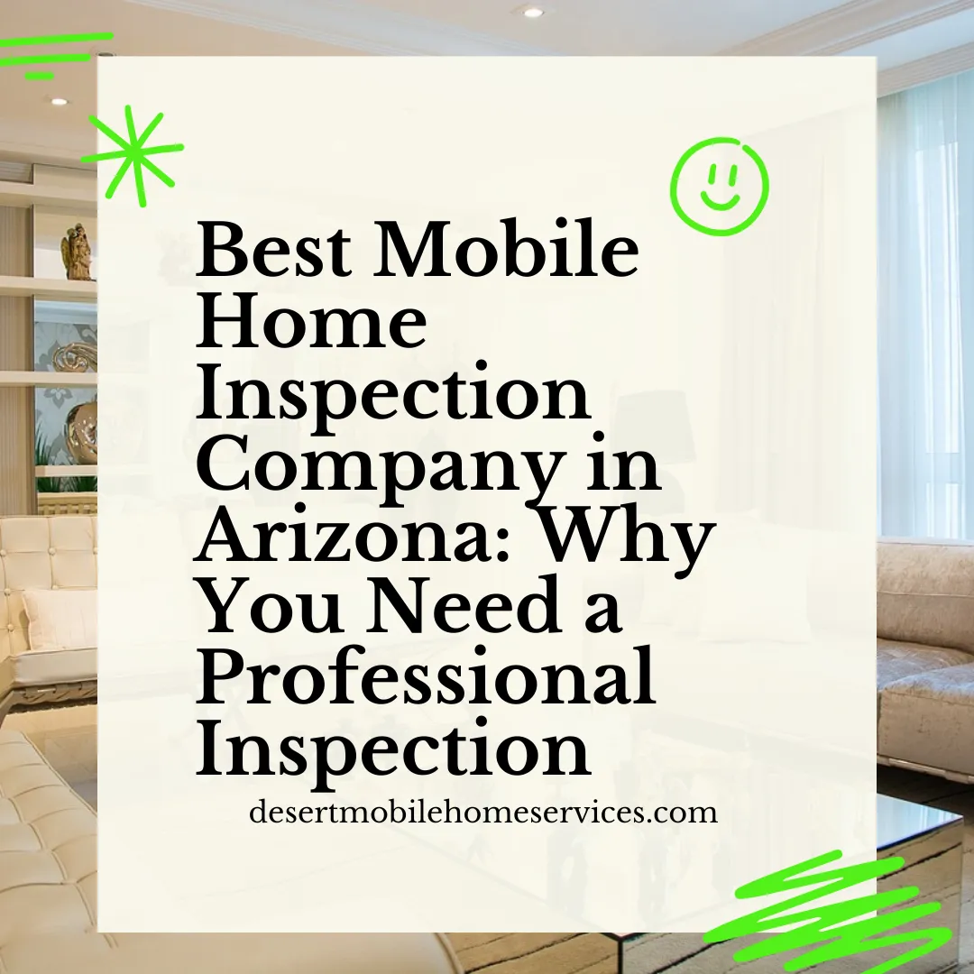 Best Mobile Home Inspection Company in Arizona: Why You Need a Professional Inspection