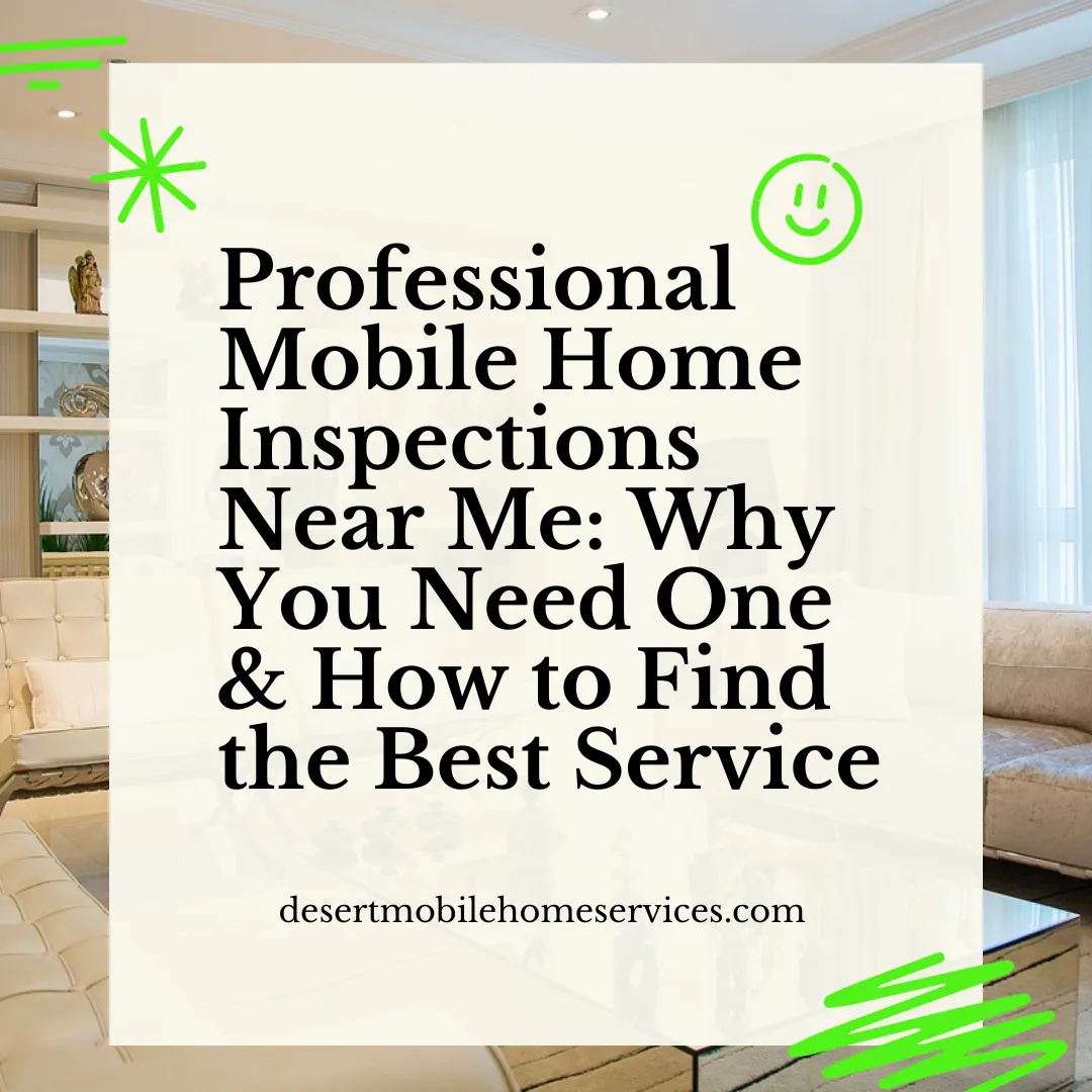 Professional Mobile Home Inspections Near Me: Why You Need One & How to Find the Best Service
