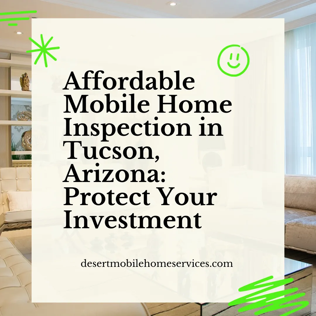 Affordable Mobile Home Inspection in Tucson, Arizona: Protect Your Investment