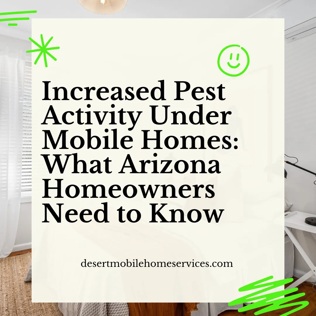 Increased Pest Activity Under Mobile Homes: What Arizona Homeowners Need to Know
