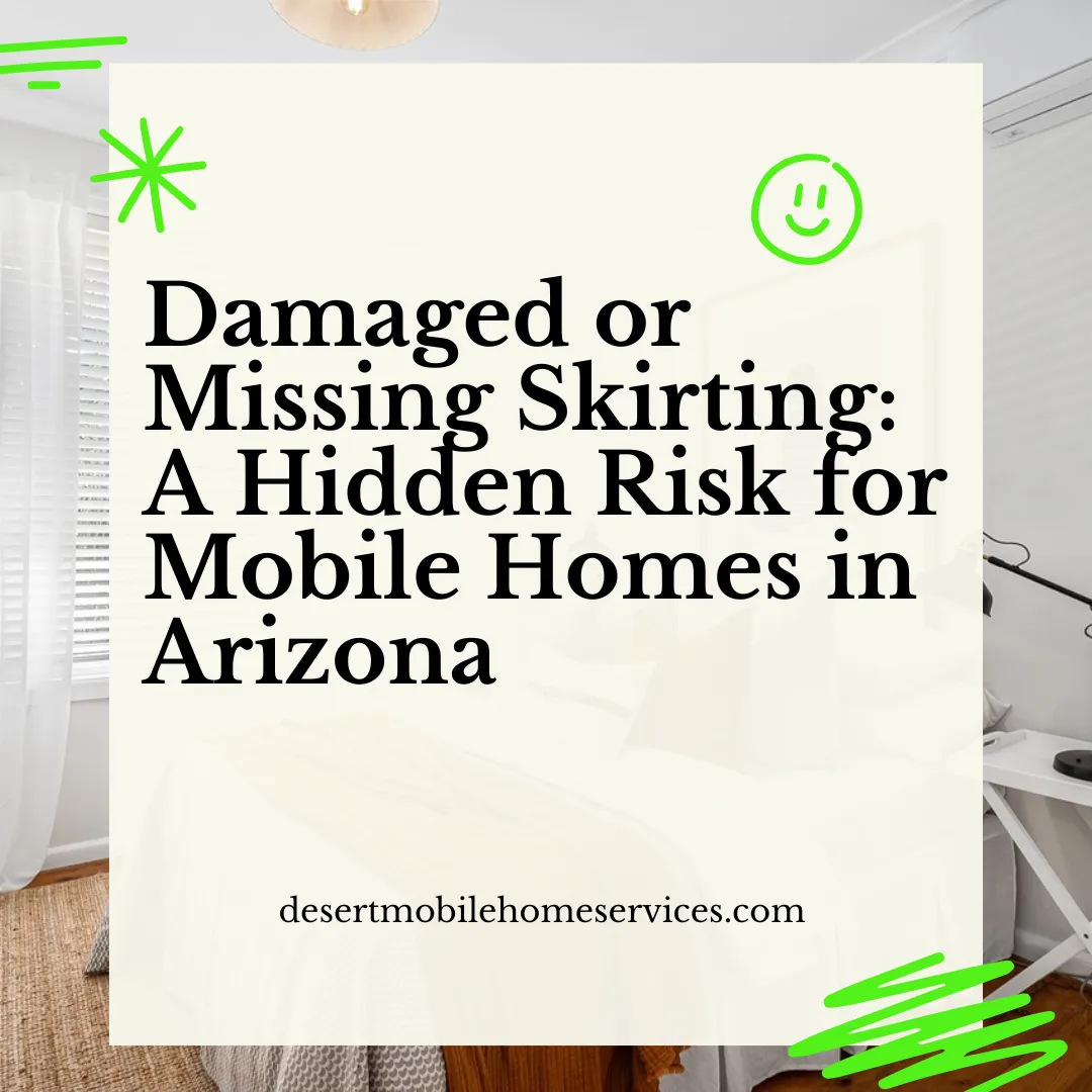 Damaged or Missing Skirting: A Hidden Risk for Mobile Homes in Arizona