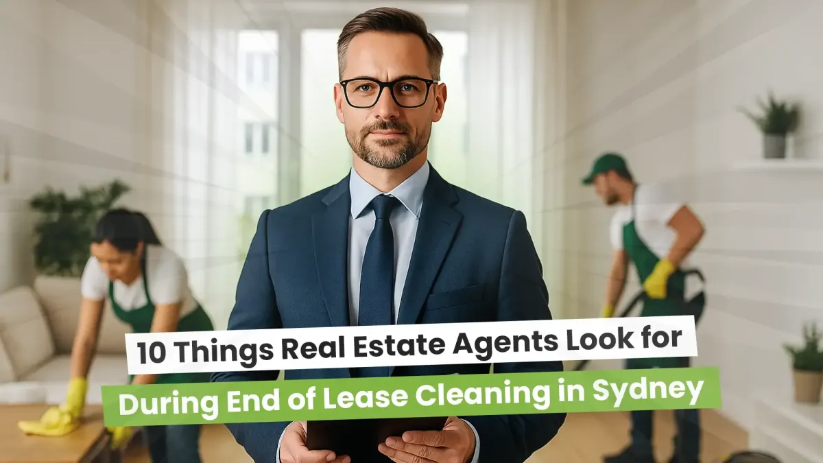 Top 10 End of Lease Cleaning Tips Real Estate Agents Look For in Sydney