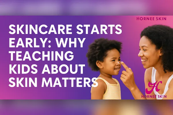 Skincare Starts Early: Why Teaching Kids About Skin Matters