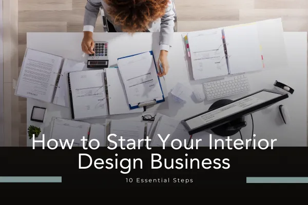 Guide on how to start your own interior design business