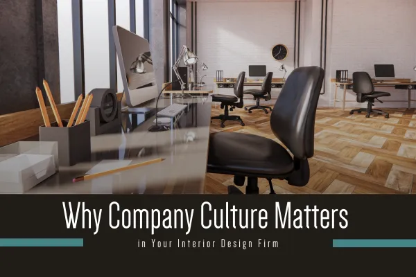 Why Company Culture Matters in Your Interior Design Firm