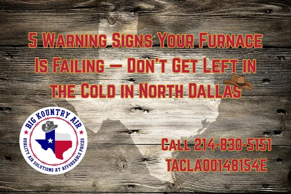 North Dallas HVAC service graphic from Big Kountry Air highlighting five warning signs of a failing furnace, including business logo and call to action for furnace repair.