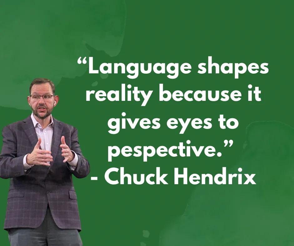 Language shapes reality because it gives eyes to perspective.