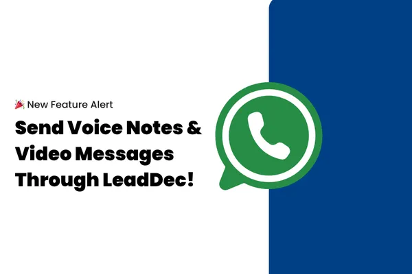 🎉 New Feature Alert: Send Voice Notes & Video Messages Through LeadDec!