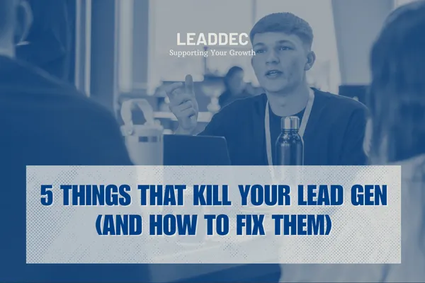 5 things that kill your lead gen (and how to fix them)