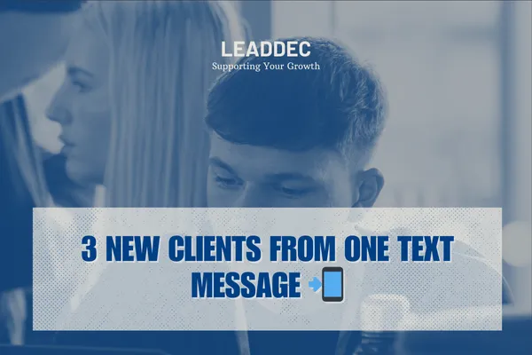 3 new clients from one text message 📲

