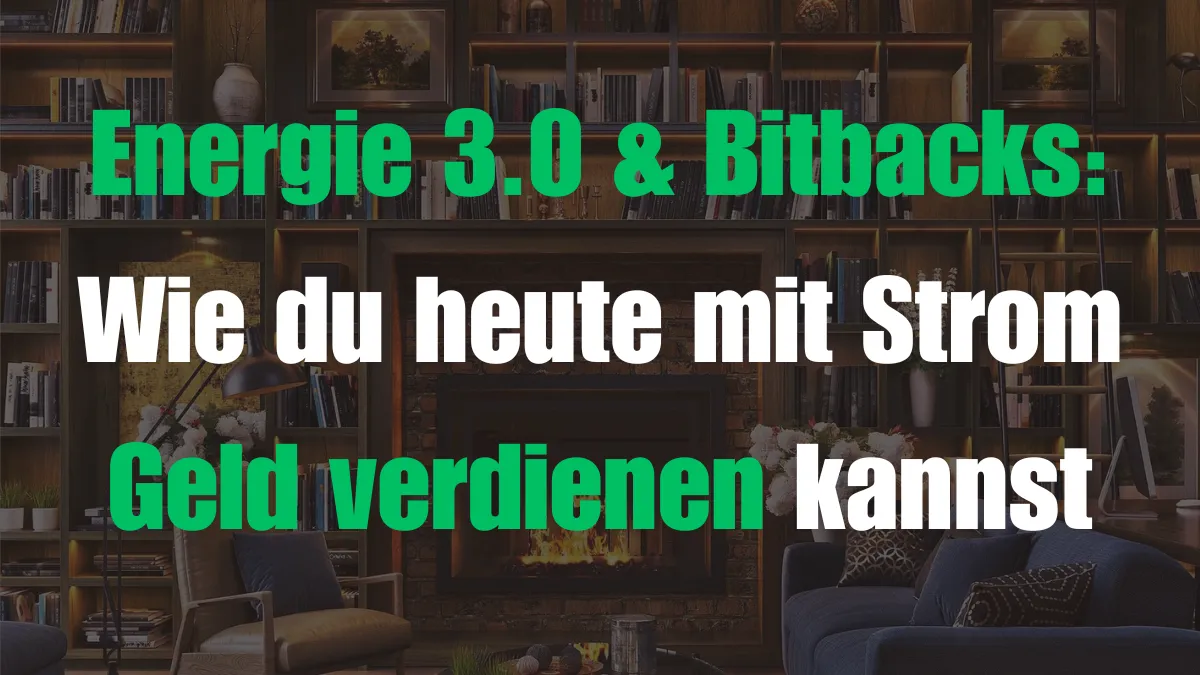 Energie 3.0 & Bitbacks: Wie du heute mit Strom Geld verdienen kannst