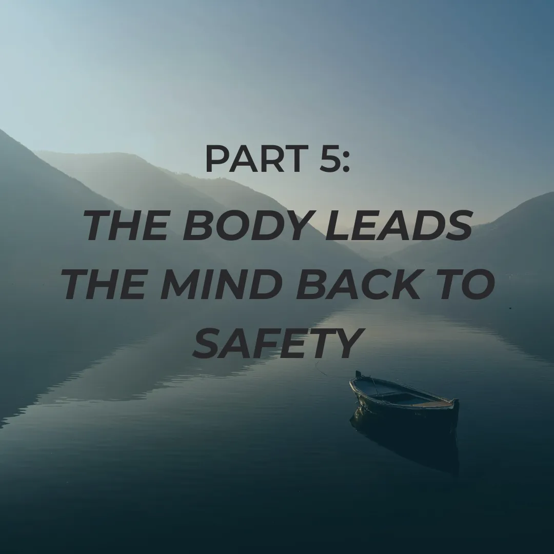 Staying Grounded During Collective Noise — Part 5 The Body Leads the Mind Back to Safety