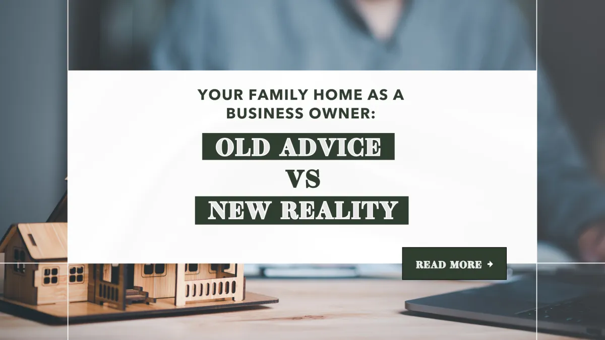 Your Family Home as a Business Owner: Old Advice vs New Reality