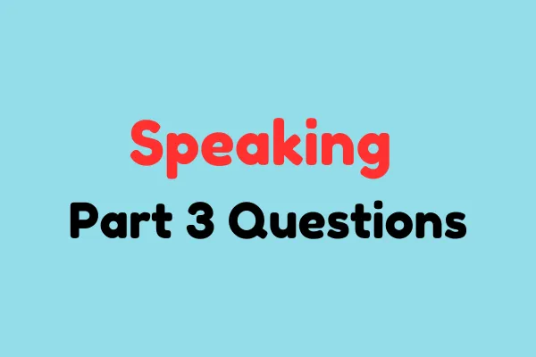 IELTS Speaking Part 3 Questions