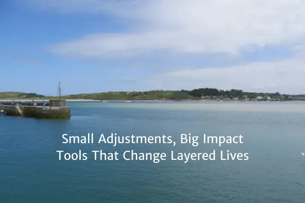 Small Adjustments, Big Impact: Tools That Change Layered Lives