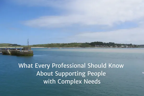 What Every Professional Should Know About Supporting People with Complex Needs