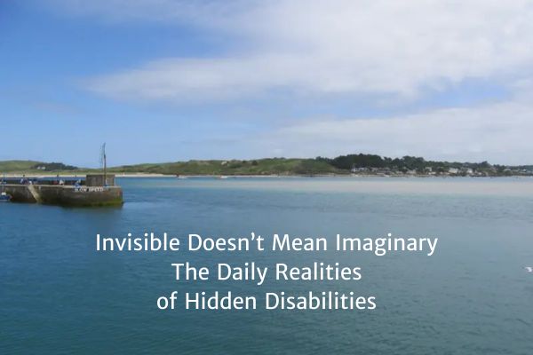 Invisible Doesn’t Mean Imaginary: The Daily Realities of Hidden Disabilities