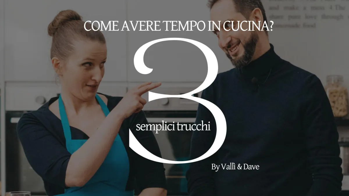 3 CONSIGLI SU COME RISPARMIARE TEMPO IN CUCINA SENZA RINUNCIARE AL GUSTO
