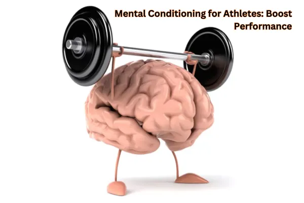 Mental Conditioning for Athletes: Boost Performance