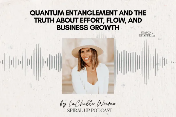 Quantum Entanglement and the Truth About Effort, Flow, and Business Growth