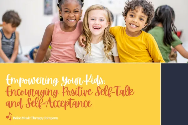 Empowering Your Kids: Encouraging Positive Self-Talk and Self-Acceptance