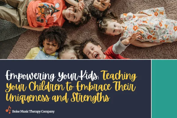 Empowering Your Kids: Teaching Your Children to Embrace Their Uniqueness and Strengths