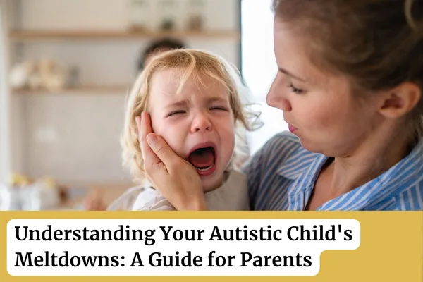 Understanding Your Autistic Child's Meltdowns: A Guide for Parents