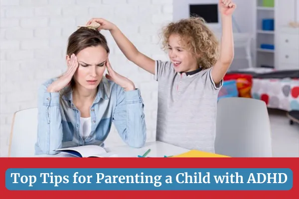 Top Tips for Parenting a Child with ADHD
