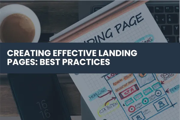 Creating Effective Landing Pages: Best Practices