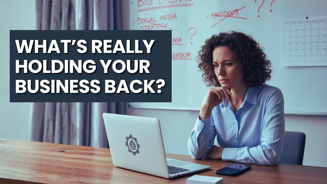 What’s Really Holding Your Business Back?
