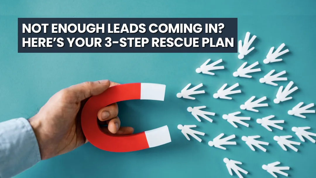 Not Enough Leads Coming In? Here’s Your 3-Step Rescue Plan (Fast Fix to Full Funnel)