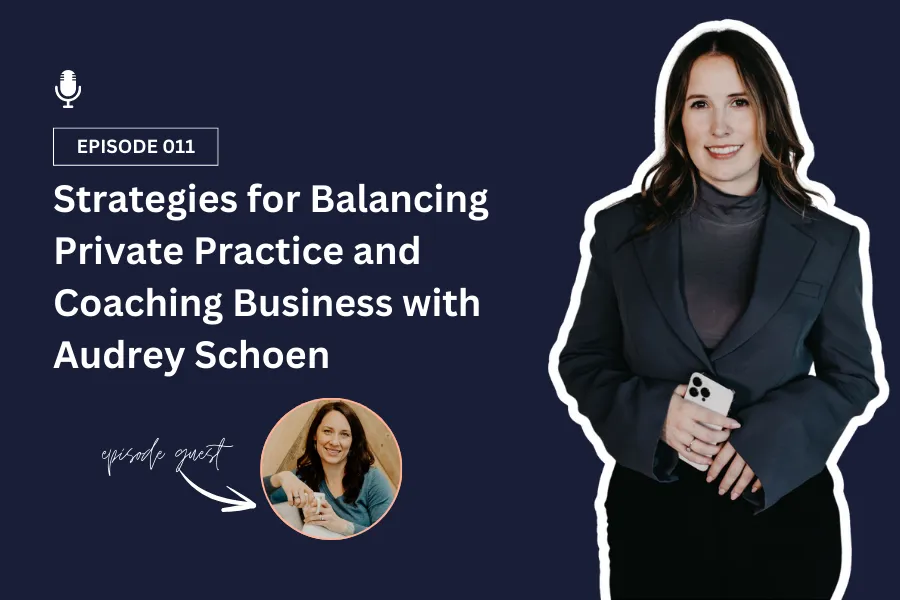 Strategies for Balancing Private Practice and Coaching Business with Audrey Schoen Podcast Thumbnail