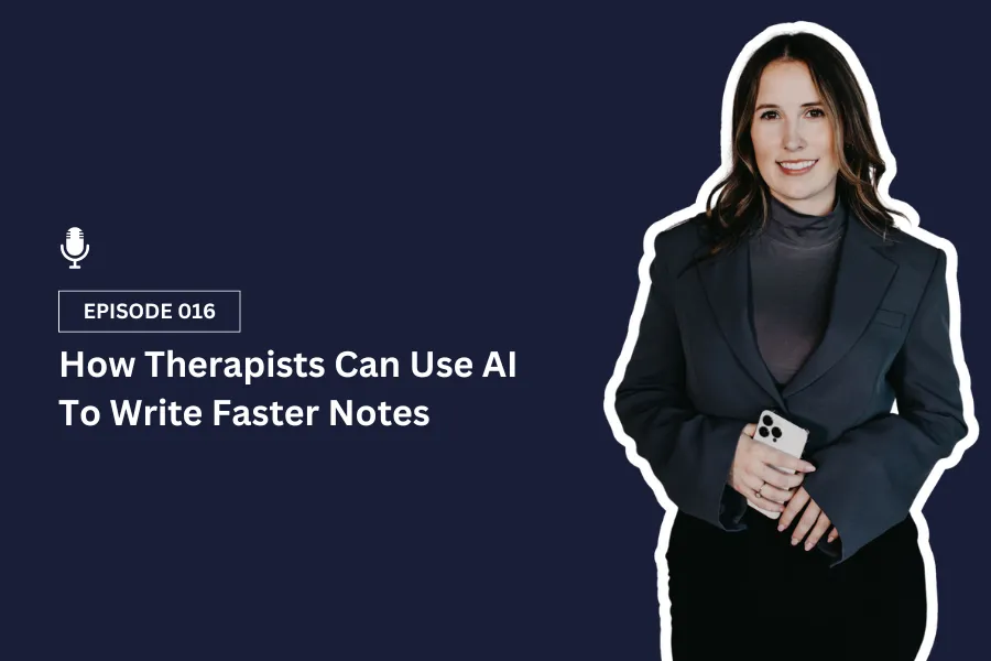How Therapists Can Use AI To Write Faster Notes [Ep 16]