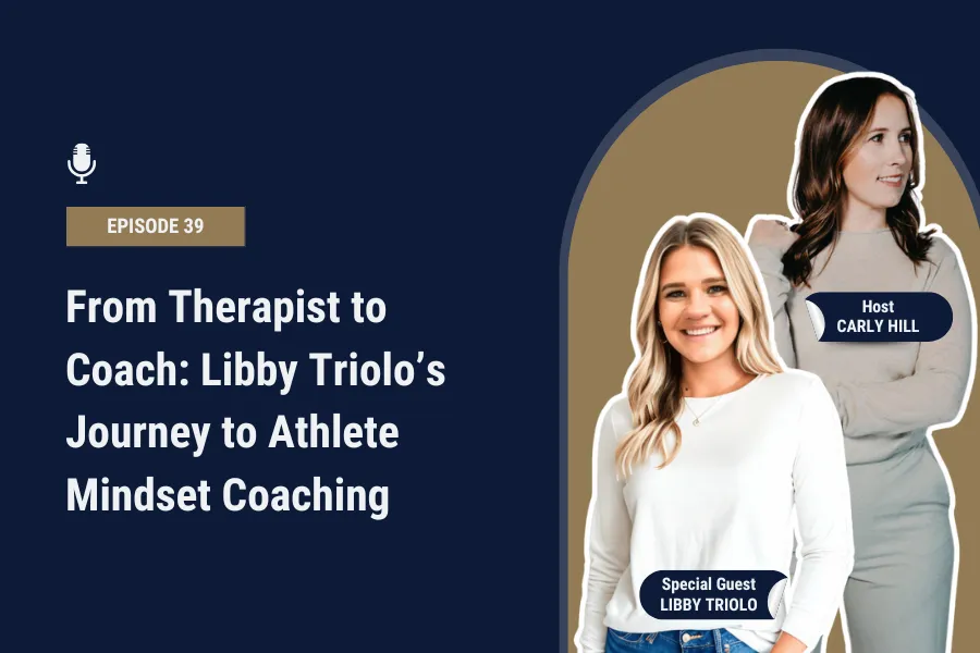 From Therapist to Coach: Libby Triolo’s Journey to Athlete Mindset Coaching [Ep 39]