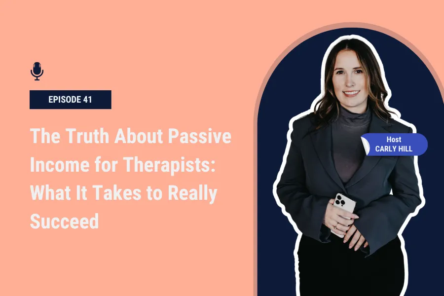 The Truth About Passive Income for Therapists: What It Takes to Really Succeed [Ep 41]