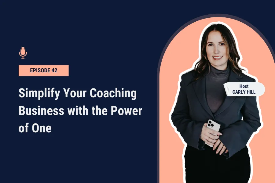 Simplify Your Coaching Business with the Power of One [Ep 42]
