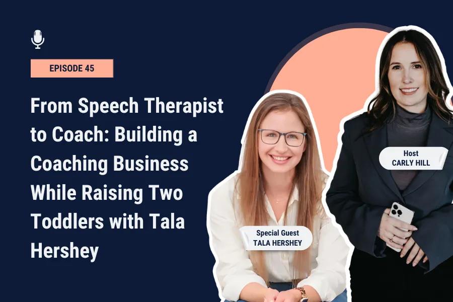 From Speech Therapist to Coach: Building a Coaching Business While Raising Two Toddlers with Tala Hershey [Ep 45]