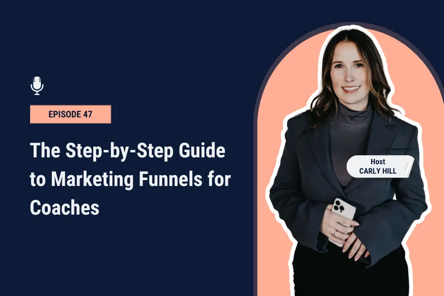 The Step-by-Step Guide to Marketing Funnels for Coaches [Ep 47]