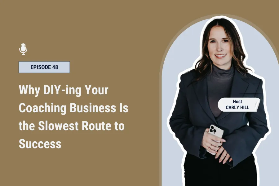 Why DIY-ing Your Coaching Business Is the Slowest Route to Success [Ep 48]