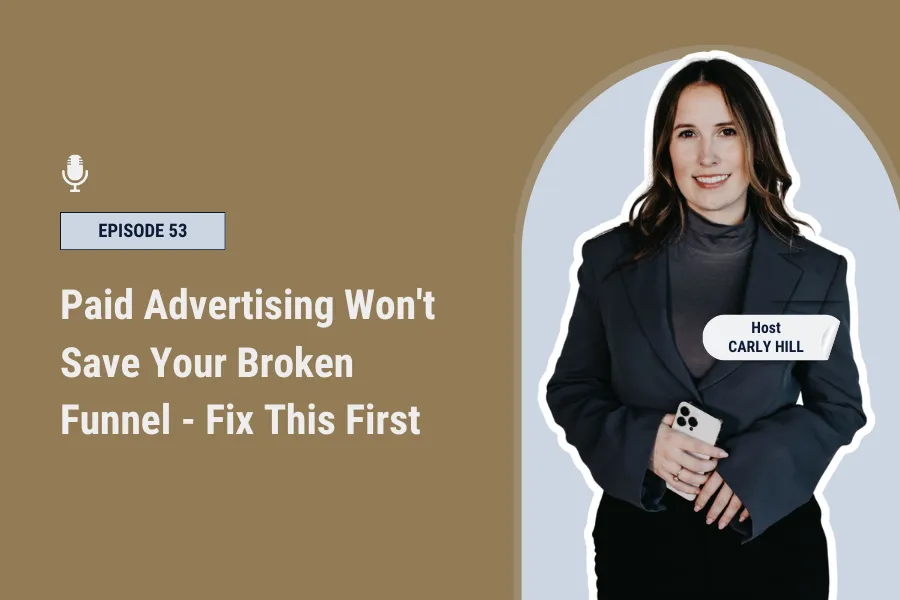 Paid Advertising Won't Save Your Broken Funnel - Fix This First [Ep 53]