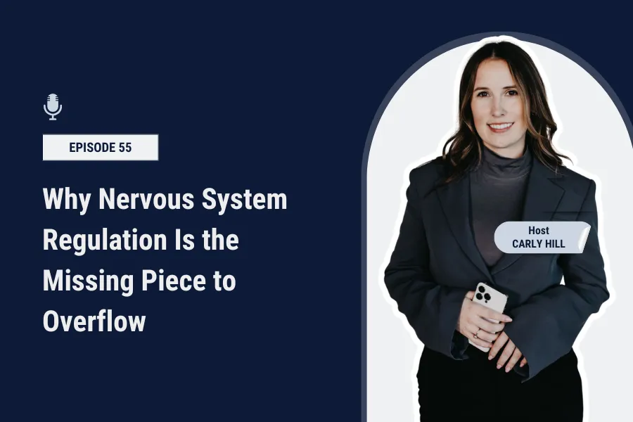 Why Nervous System Regulation Is the Missing Piece to Overflow [Ep 55]
