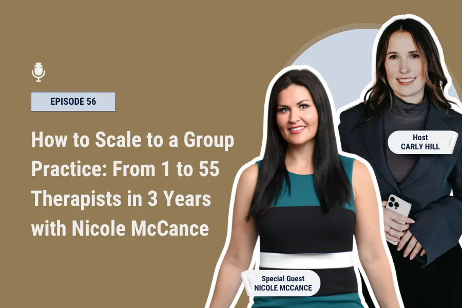 How to Scale to a Group Practice: From 1 to 55 Therapists in 3 Years with Nicole McCance [Ep 56]