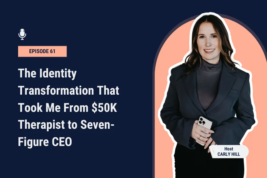 The Identity Transformation That Took Me From $50K Therapist to Seven-Figure CEO [Ep 61]