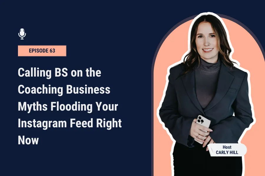 Calling BS on the Coaching Business Myths Flooding Your Instagram Feed Right Now [Ep 63]